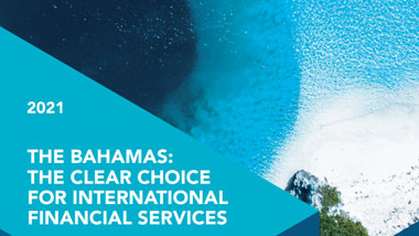 THE BAHAMAS: THE CLEAR CHOICE FOR INTERNATIONAL FINANCIAL SERVICES